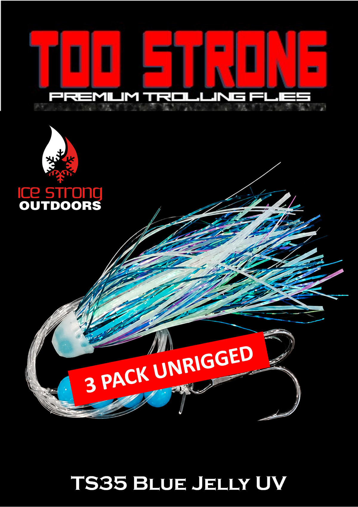 Ice Strong Outdoors - Too Strong Premium Trolling Flies - 3 Pack Unrigged - NEW 2026 Colors RELEASED!
