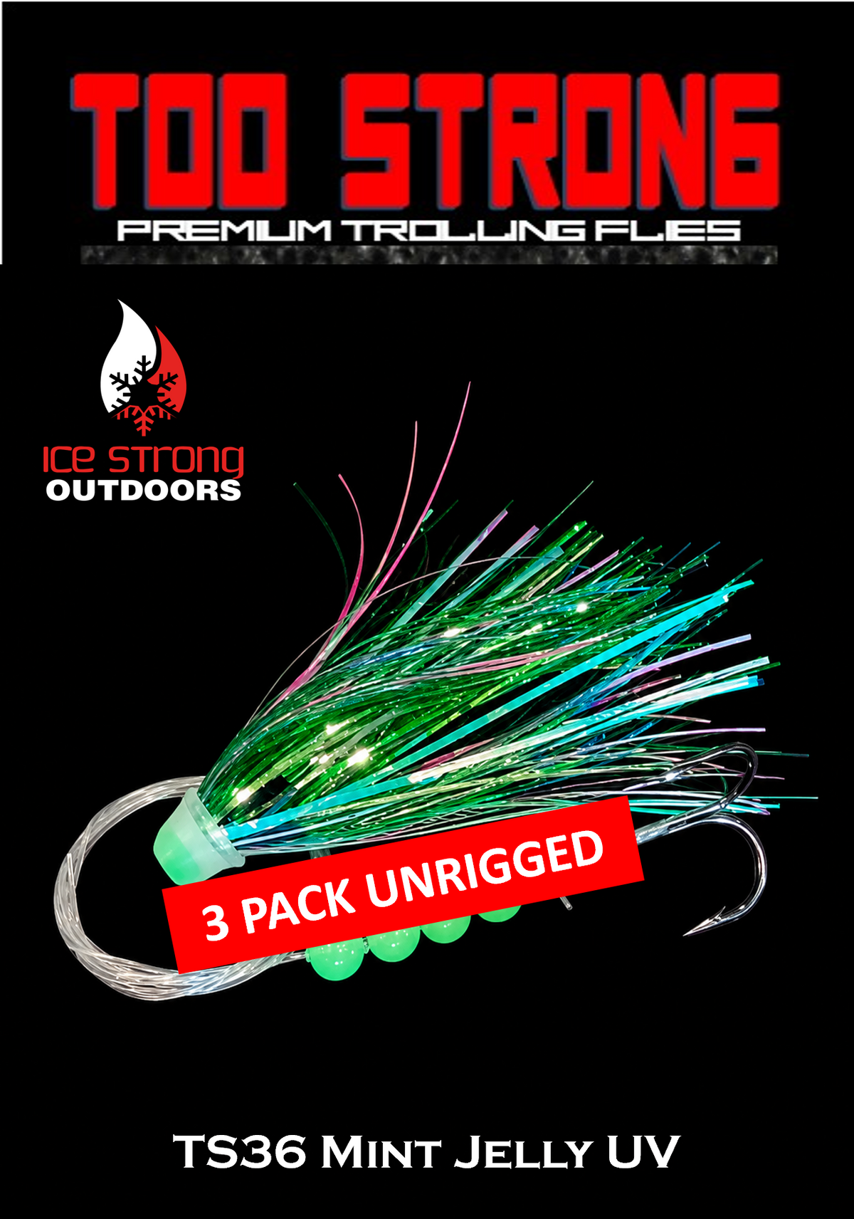 Ice Strong Outdoors - Too Strong Premium Trolling Flies - 3 Pack Unrigged - NEW 2026 Colors RELEASED!